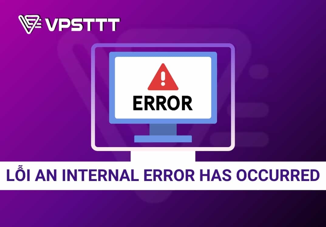 Hướng dẫn sửa lỗi An internal error has occurred trên VPS