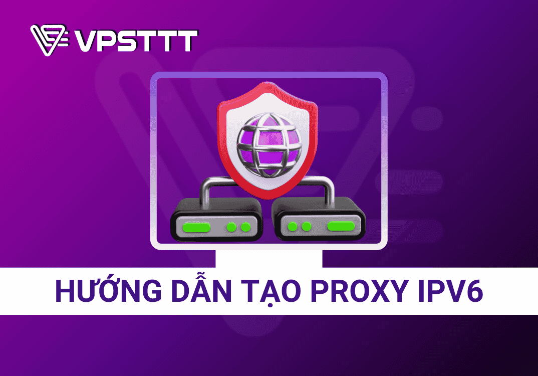Hướng dẫn tạo Proxy IPv6 cùng với VPSTTT