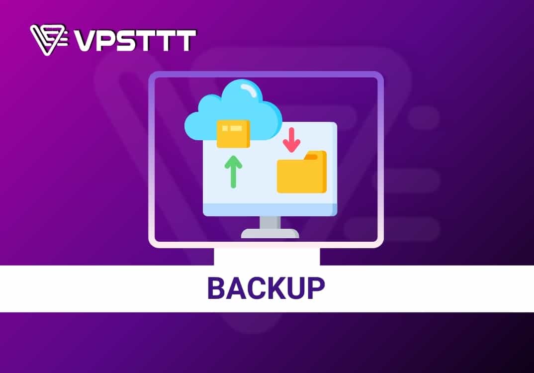 Backup tự động mỗi tuần miễn phí và các restore backup VPS-2025