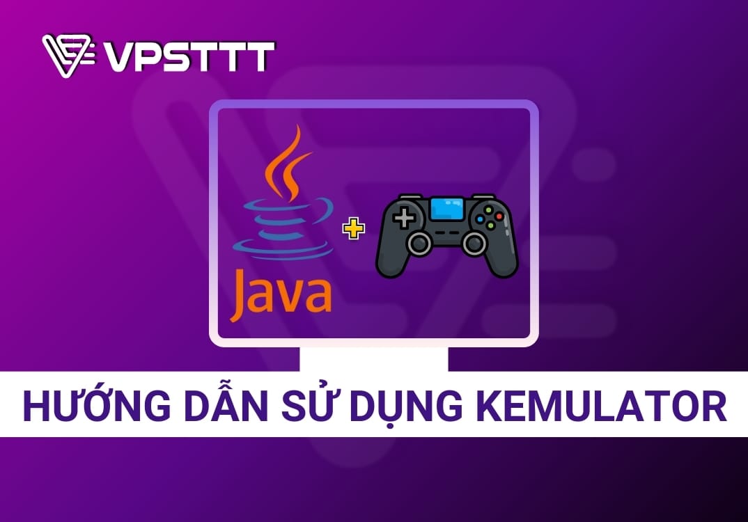Hướng dẫn tải, cài đặt và sử dụng KEmulator trên máy tính một cách chi tiết và dễ hiểu
