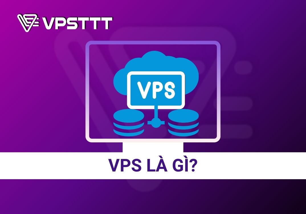 VPS là gì? Lợi Ích Của Việc Sử Dụng VPS