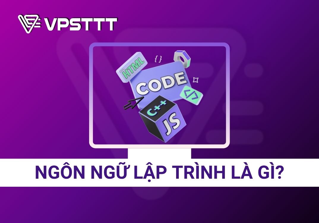 Ngôn ngữ lập trình là gì ? Các loại ngôn ngữ lập trình phổ biến hiện nay ?