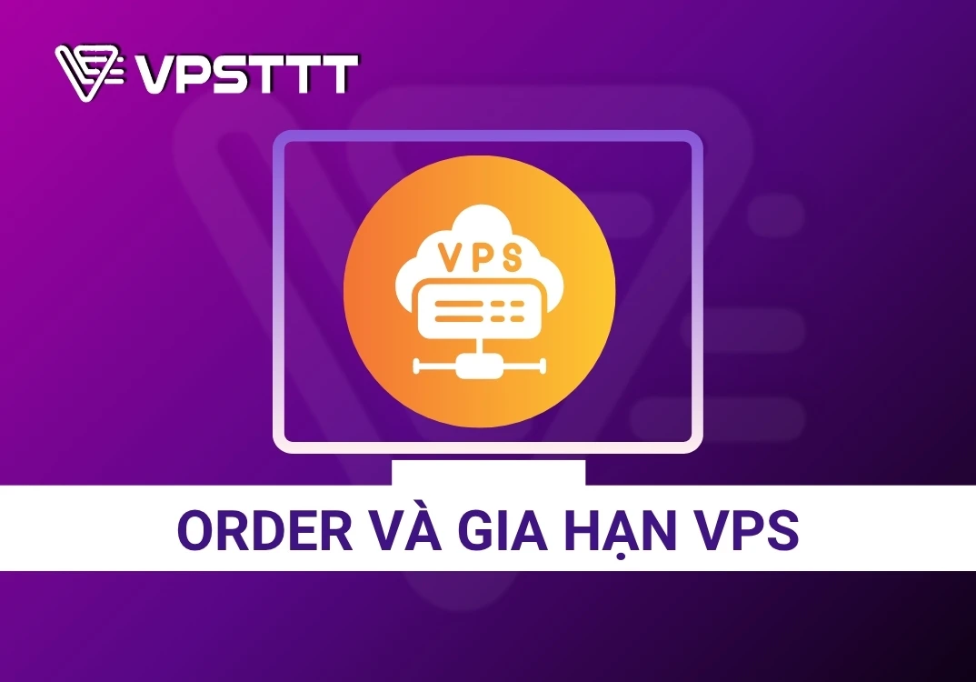 Hướng dẫn order VPS và gia hạn dịch vụ tại VPSTTT 2026