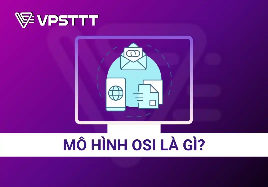 Mô hình OSI là gì? Tìm hiểu về 7 tầng OSI