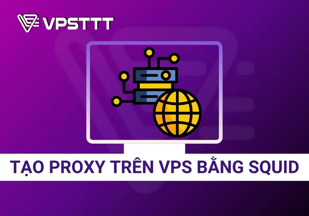 Tạo Proxy trên VPS bằng Squid cùng VPSTTT 2025