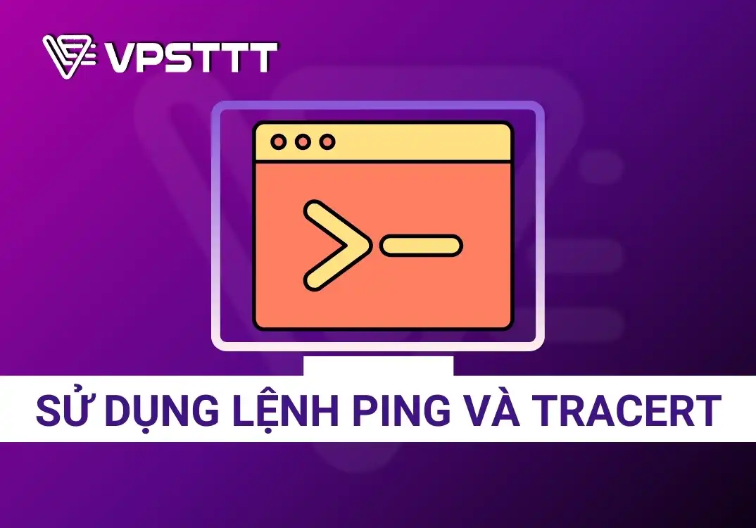 Hướng dẫn sử dụng lệnh ping và tracert
