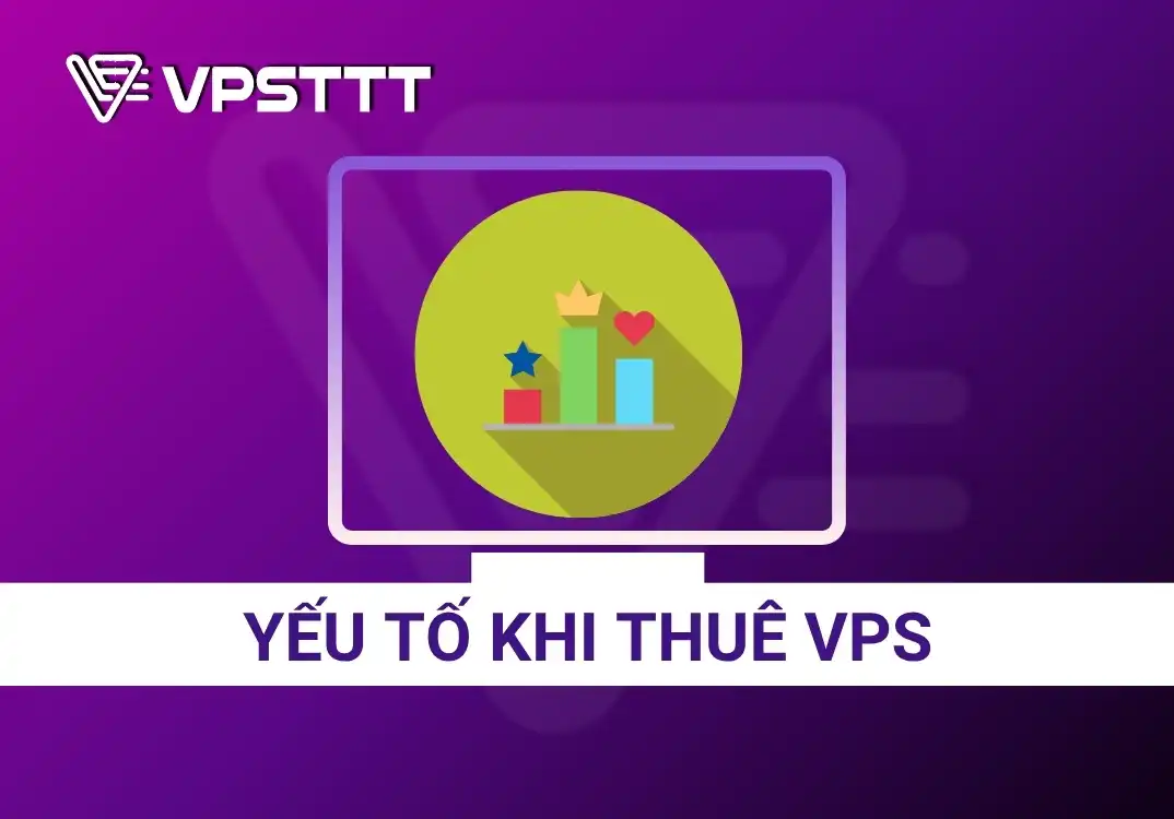 Những yếu tố cần ghi nhớ khi thuê máy chủ ảo (VPS) 2025