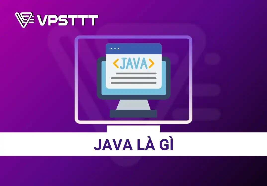 Java là gì? Những điều về ngôn ngữ lập trình Java
