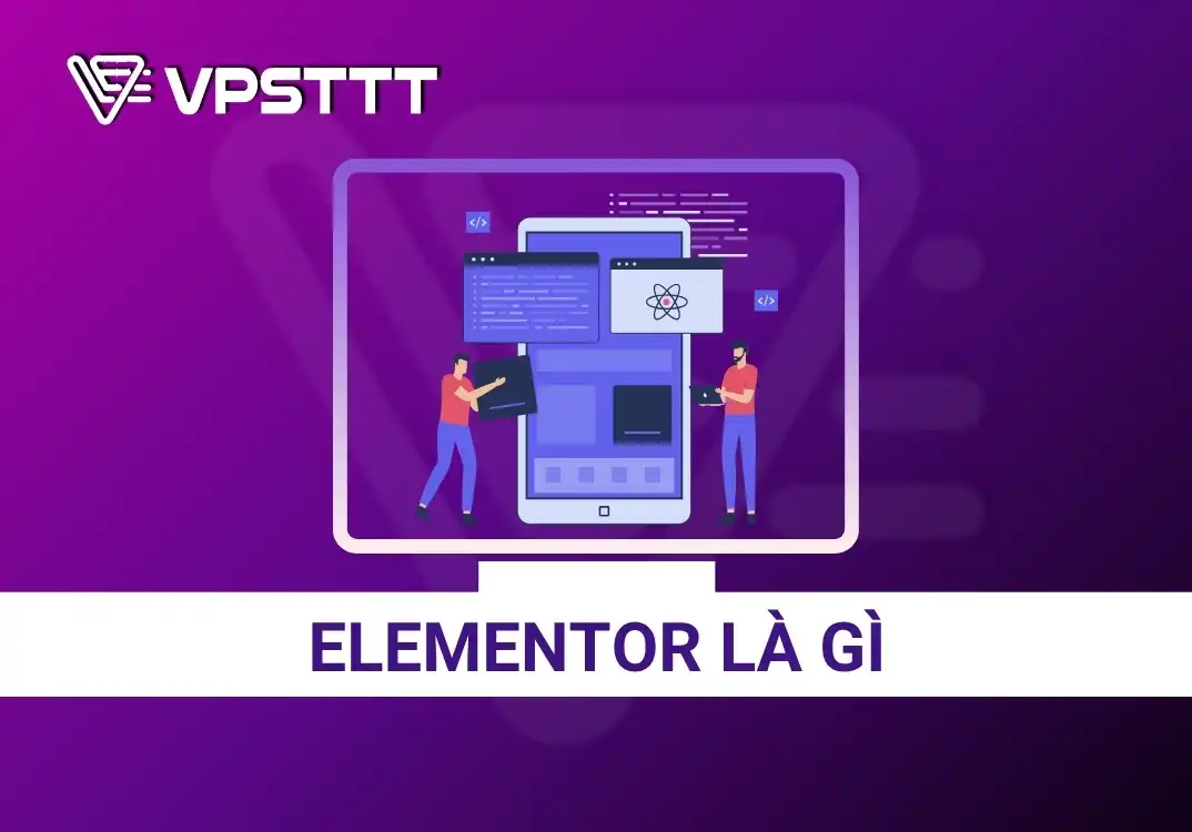 Elementor Là Gì? Ưu điểm, nhược điểm của Elementor