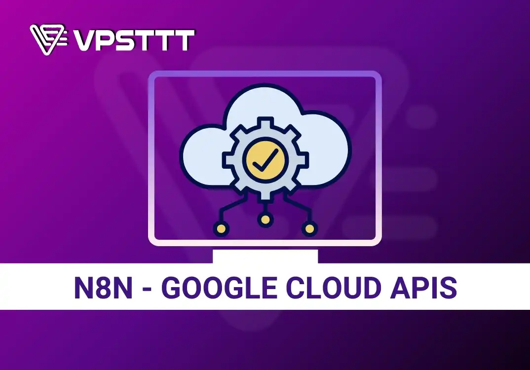 Hướng dẫn kết nối n8n đến Google Cloud APIs (OAuth 2.0)