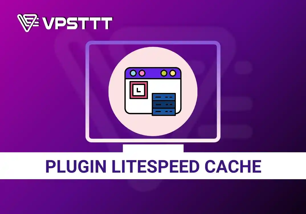 Hướng dẫn cài đặt và sử dụng plugin litespeed cache