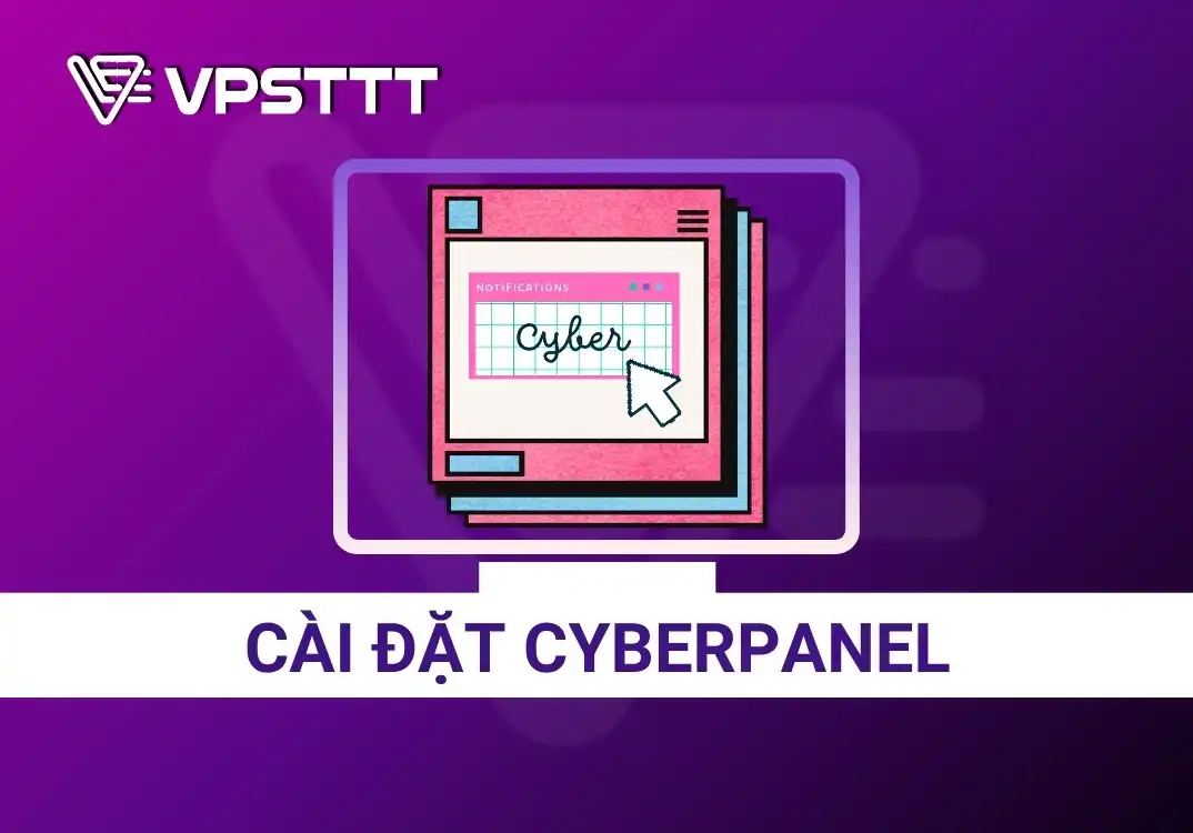 CyberPanel là gì? Hướng dẫn cài đặt CyberPanel
