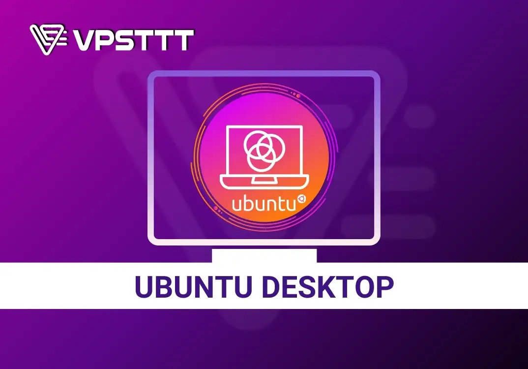 Hướng dẫn Update Ubuntu Server Lên Ubuntu Desktop