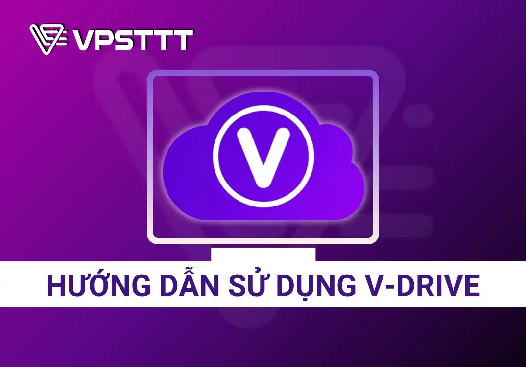 Hướng dẫn sử dụng V-Drive chi tiết từ A-Z cho người mới