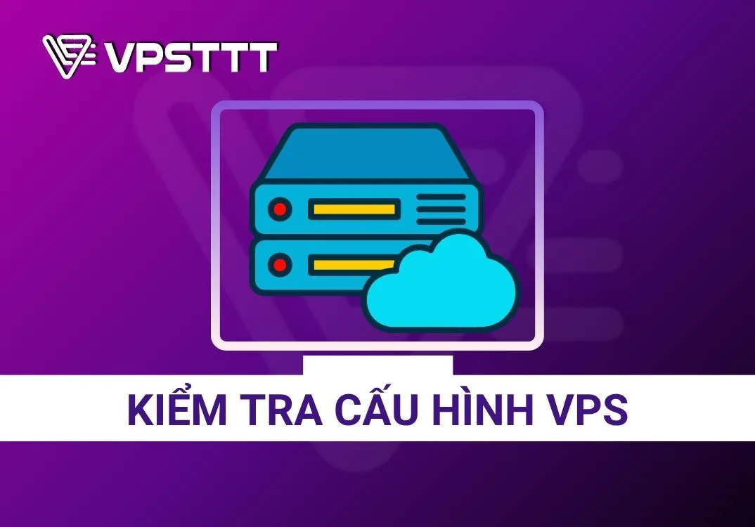 Hướng Dẫn Kiểm Tra Cấu Hình VPS Trên Windows Và Linux