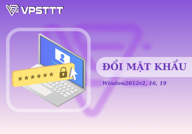 Hướng dẫn đổi mật khẩu Window2012r2, 16, 19