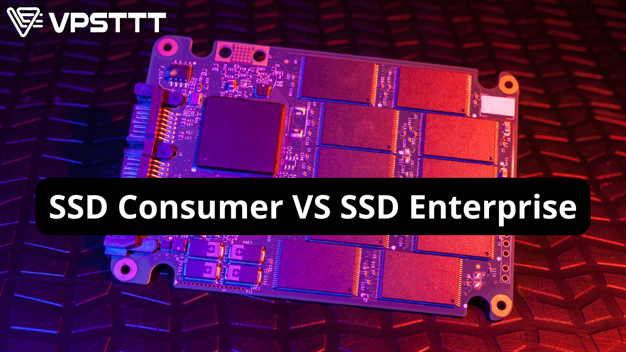 Read more about the article SSD Consumer VS SSD Enterprise – Cách chọn ổ cứng SSD cho máy chủ