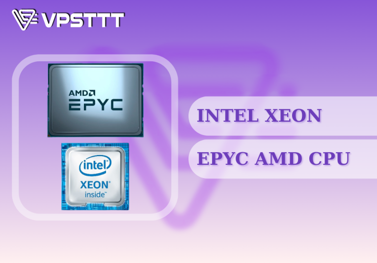 Intel XEON và Epyc AMD