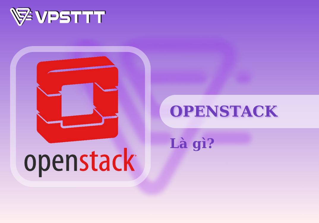 Read more about the article OpenStack Là Gì? Những Kiến Thức Cơ Bản Về OpenStack