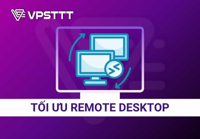 TỐI ƯU REMOTE DESKTOP