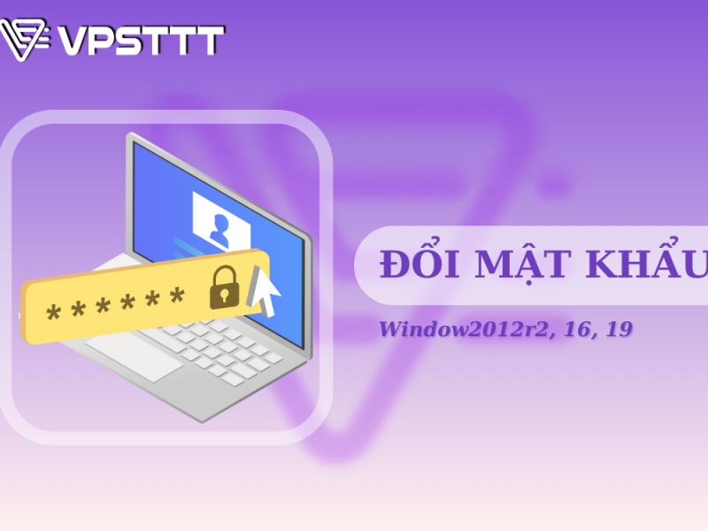 Hướng dẫn đổi mật khẩu Window2012r2, 16, 19